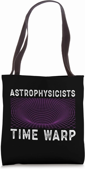 Astrophysicists Time Warp Tote Bag