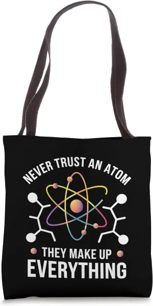 Atom Science Never Trust An Atom They Make Everything Tote Bag