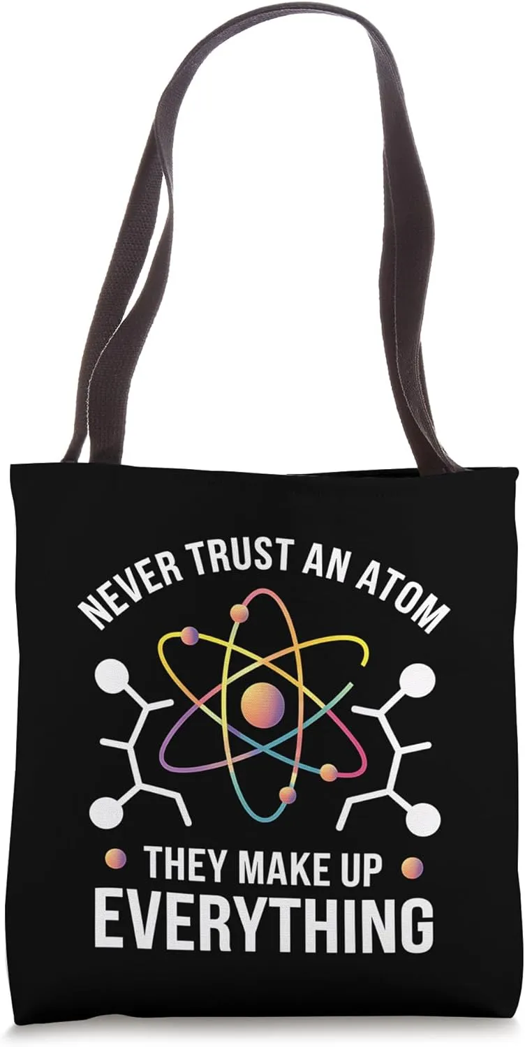 Atom Science Never Trust An Atom They Make Everything Tote Bag