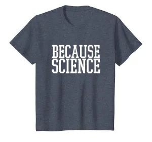Because Science T-Shirt Funny Saying Mens And Women Shirt