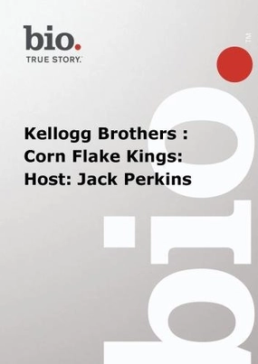 Biography - Kellogg Brothers : Corn Flake Kings: Host: Jack Perkins