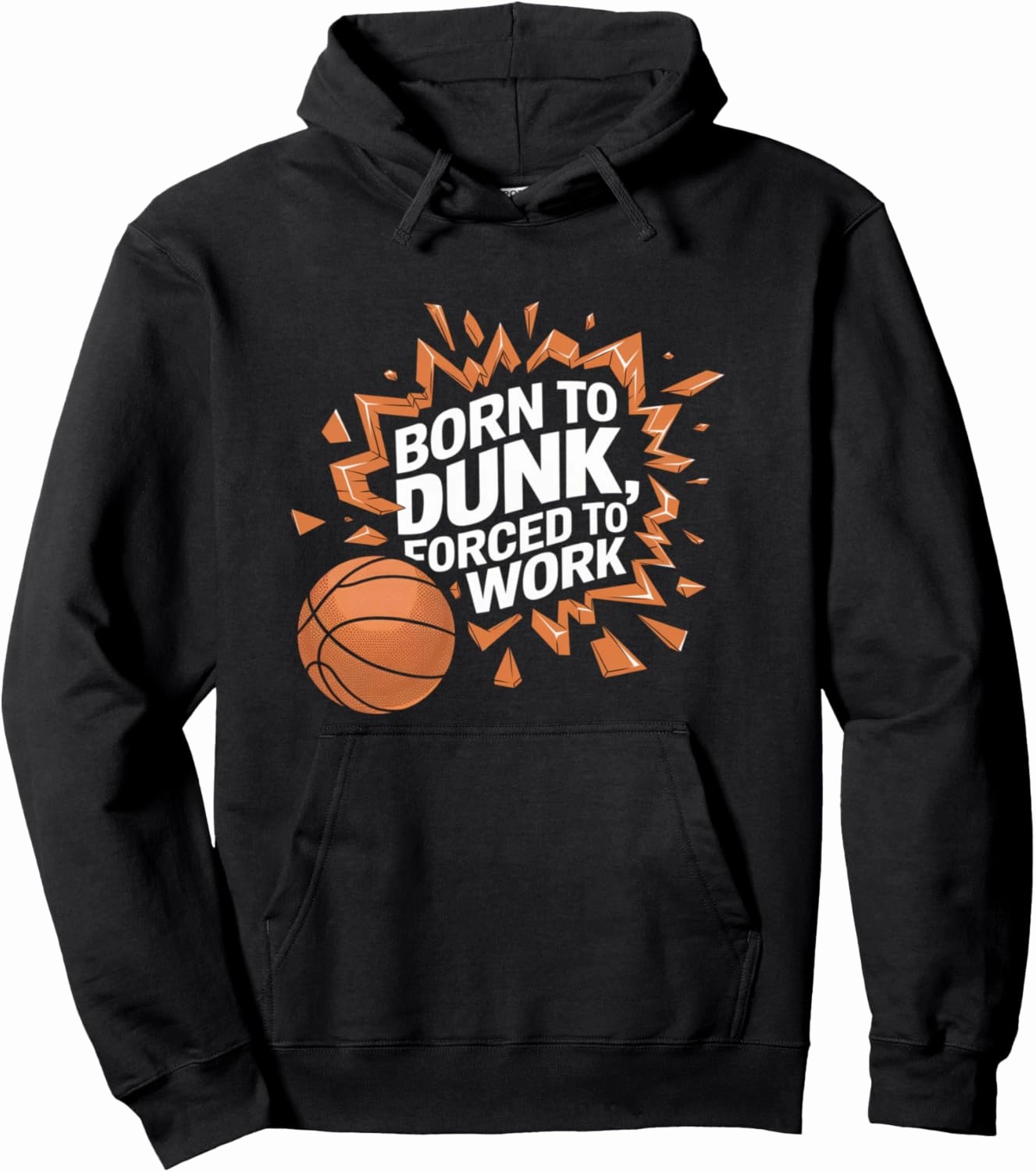 Born To Dunk Forced To Work Basketball Sports Basket Funny Pullover Hoodie