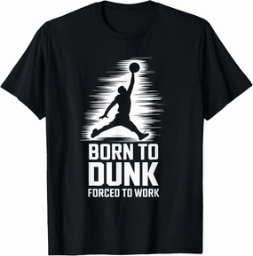 Born To Dunk Forced To Work Basketball Sports Basket Funny T-Shirt