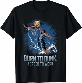 Born To Dunk Forced To Work Basketball Sports Basket Funny T-Shirt