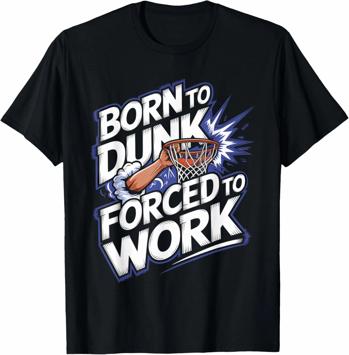 Born To Dunk Forced To Work Basketball Sports Basket Funny T-Shirt
