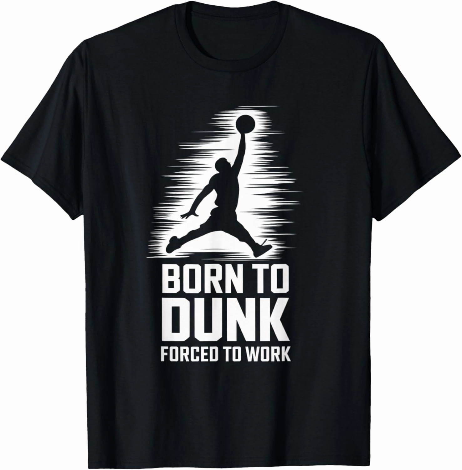 Born To Dunk Forced To Work Basketball Sports Basket Funny T-Shirt