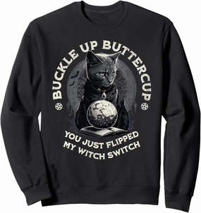 Buckle Up Buttercup You Just Flipped My Witch Switch Cat Sweatshirt