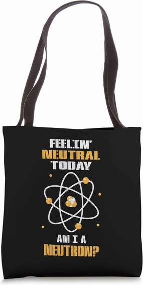 Chemistry Chemist Feeling Neutron Today Scientist Tote Bag