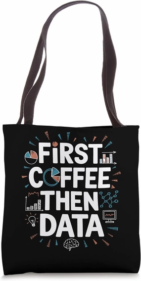 Coffee Lover Data Aanalyst, First Coffee Then Data Tote Bag