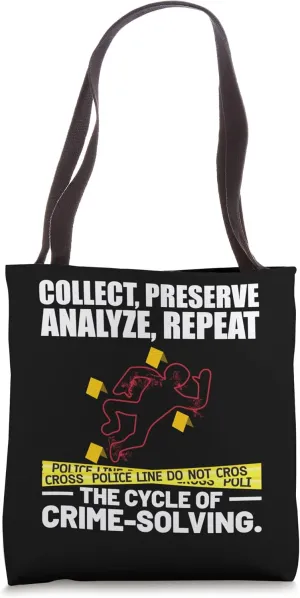 Collect, Preserve Analyze, Repeat The Cycle Of Crime Solving Tote Bag