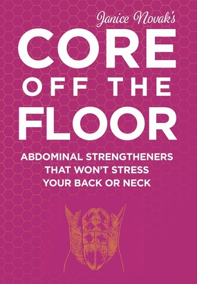 Core Off The Floor: Abdominal Strengtheners That Won't Stress Your Back Or Neck! No Crunches Allowed!