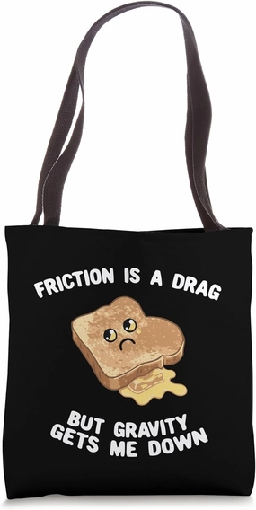 Friction's A Drag Gravity Gets Me Down Tote Bag