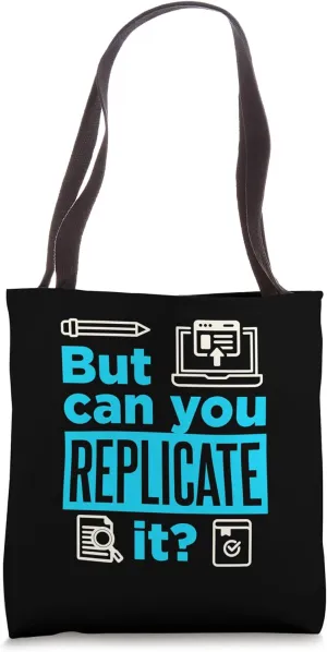 Funny Academics Researcher Research But Can You Replicate It Tote Bag