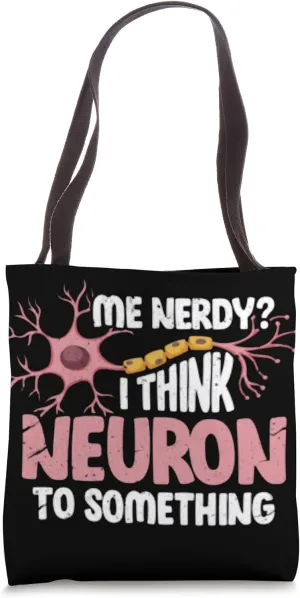 Funny Neuroscience I Think Neuron To Something Tote Bag