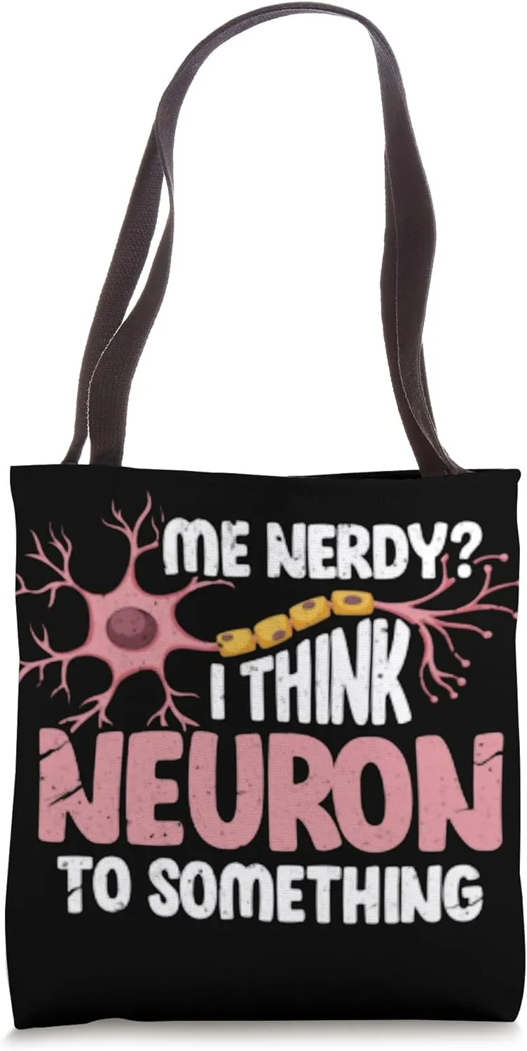Funny Neuroscience I Think Neuron To Something Tote Bag