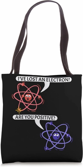 Funny Lost an Electron Are You Positive Chemistry Teacher Tote Bag