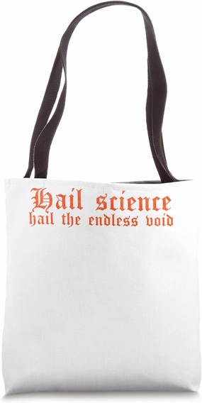 Hail science hail the endless void Tote Bag