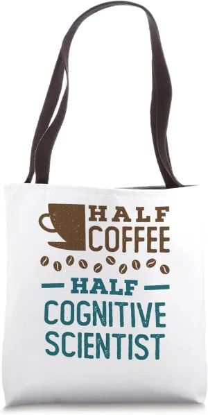 Half Coffee Half Cognitive Scientist Science Neuroscience Tote Bag