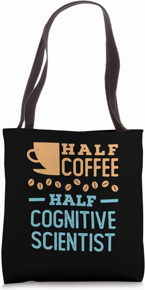 Half Coffee Half Cognitive Scientist Science Neuroscience Tote Bag