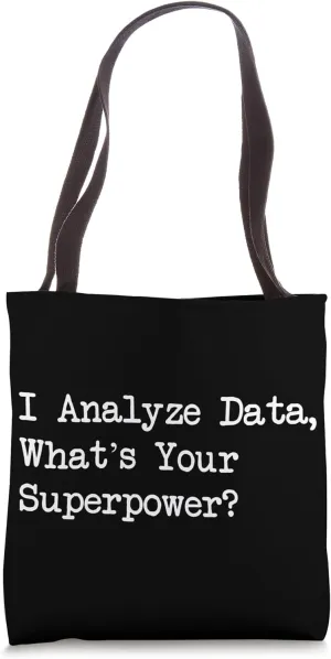 I Analyze Data What’s Your Superpower Funny Quotes Tote Bag