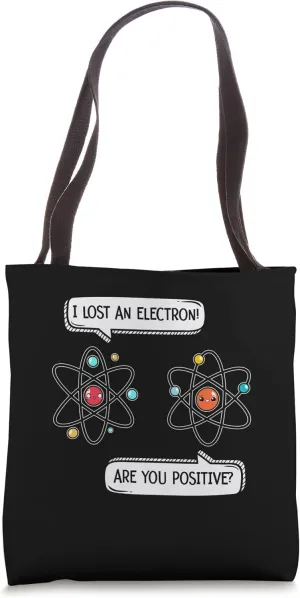 I Lost an Electron Are You Positive Science Tote Bag