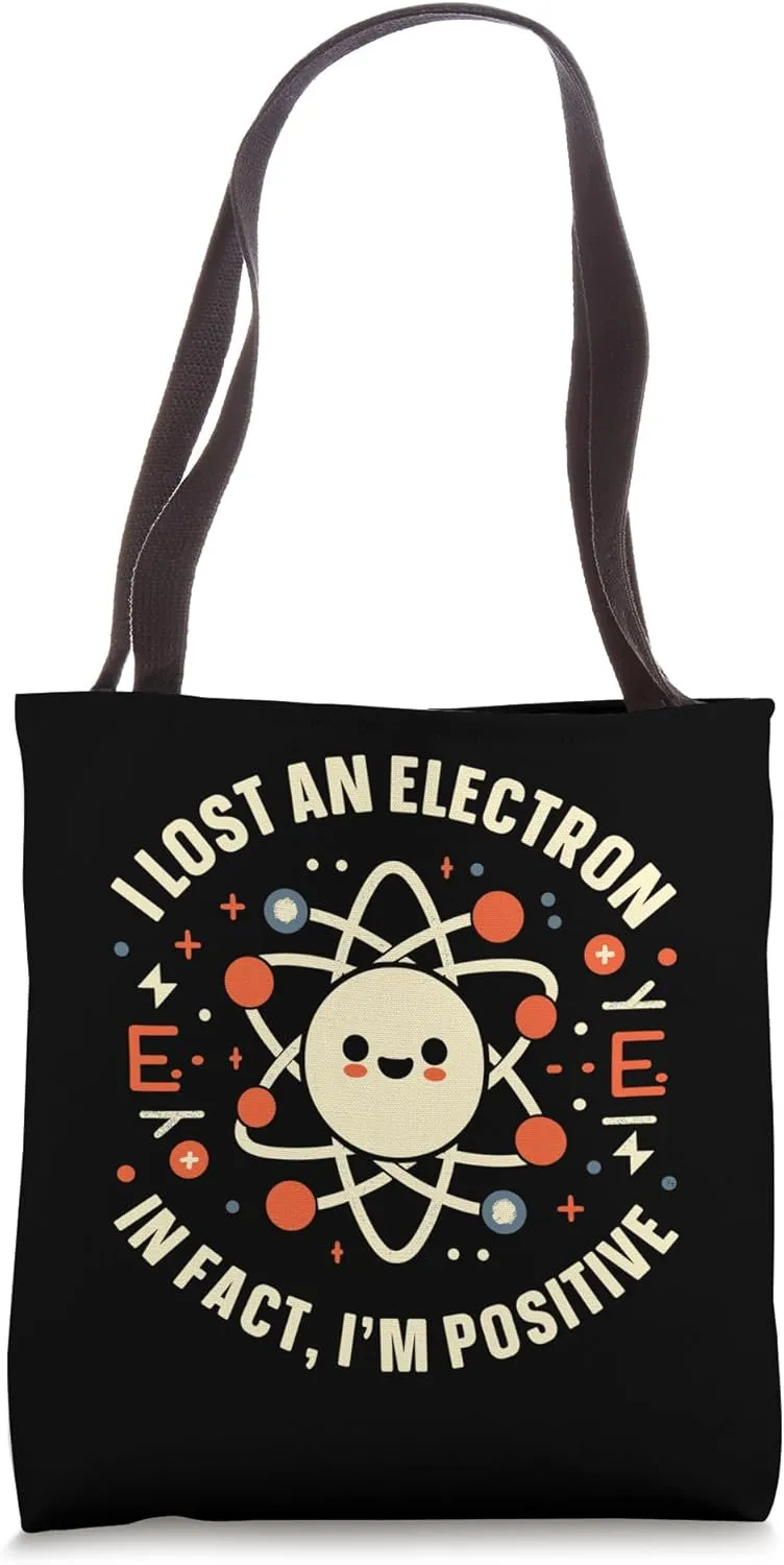 I Lost an Electron. In Fact, I’m Positive - Funny Science Tote Bag