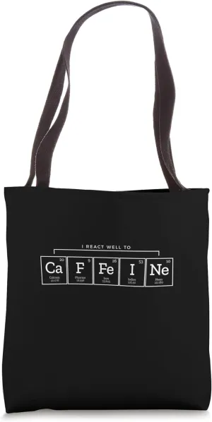 I react well to caffeine Chemistry funny pun Gift Designs Tote Bag