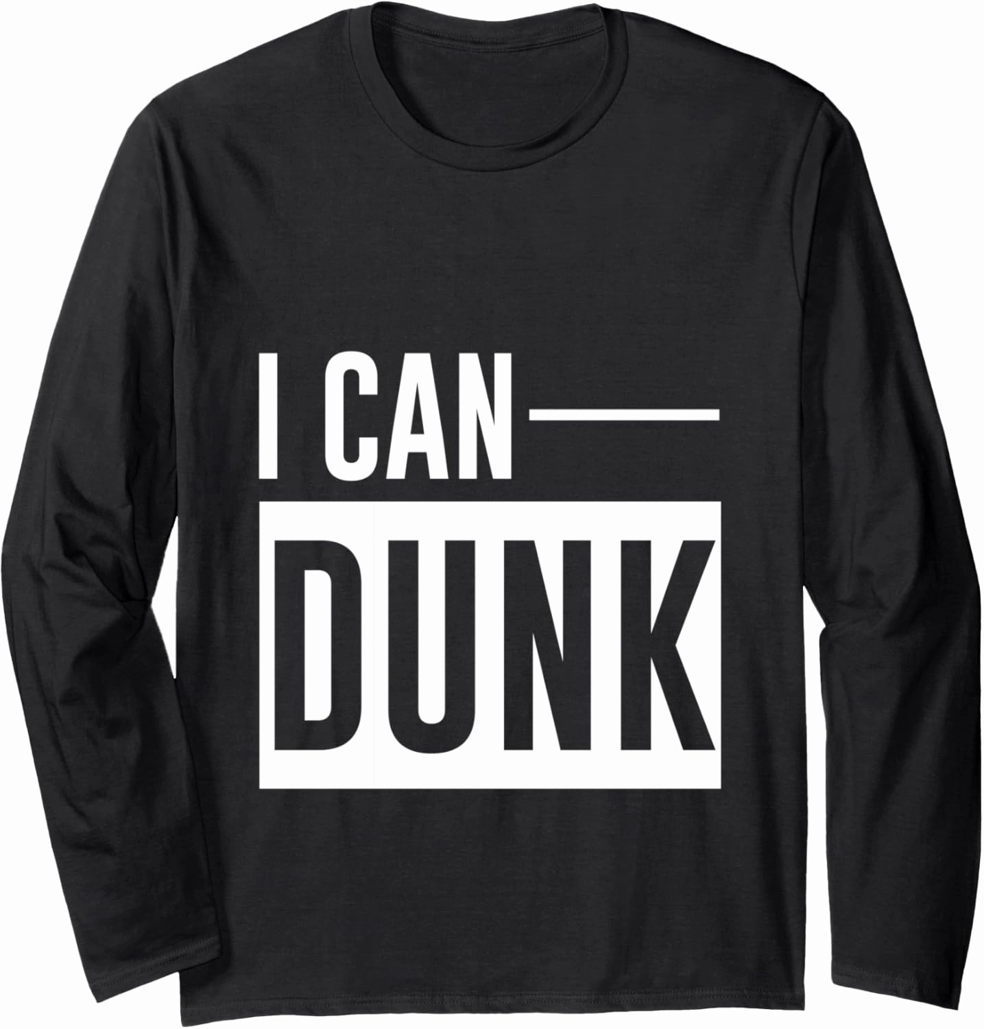 I Can Dunk --- Long Sleeve T-Shirt