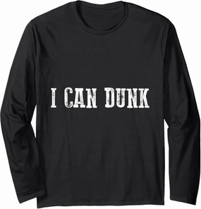 I Can Dunk -- Long Sleeve T-Shirt