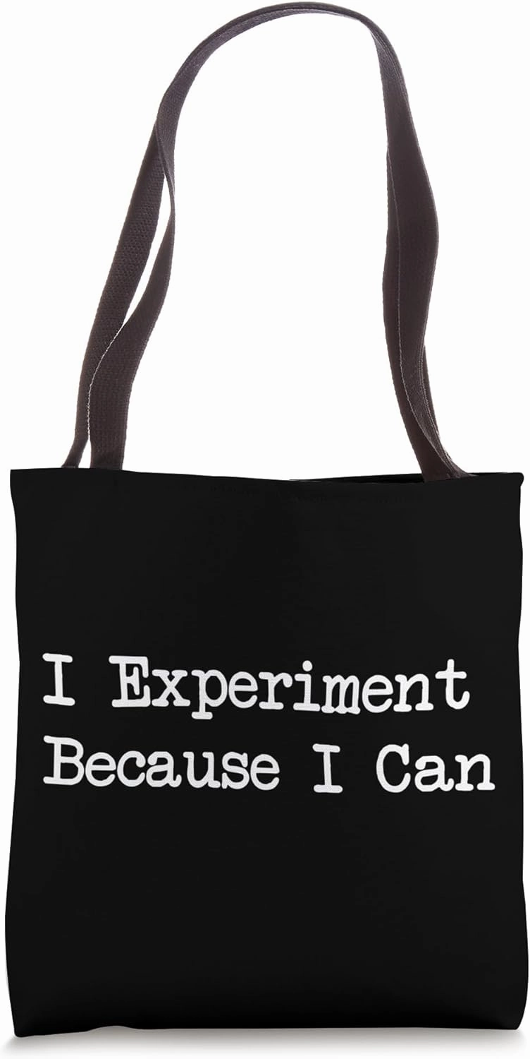 I Experiment Because I Can Funny Quotes Tote Bag