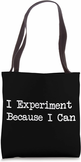 I Experiment Because I Can Funny Quotes Tote Bag