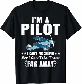 I'm A Pilot I Can't Fix Stupid Airplane Pilot Aviation Gifts T-Shirt