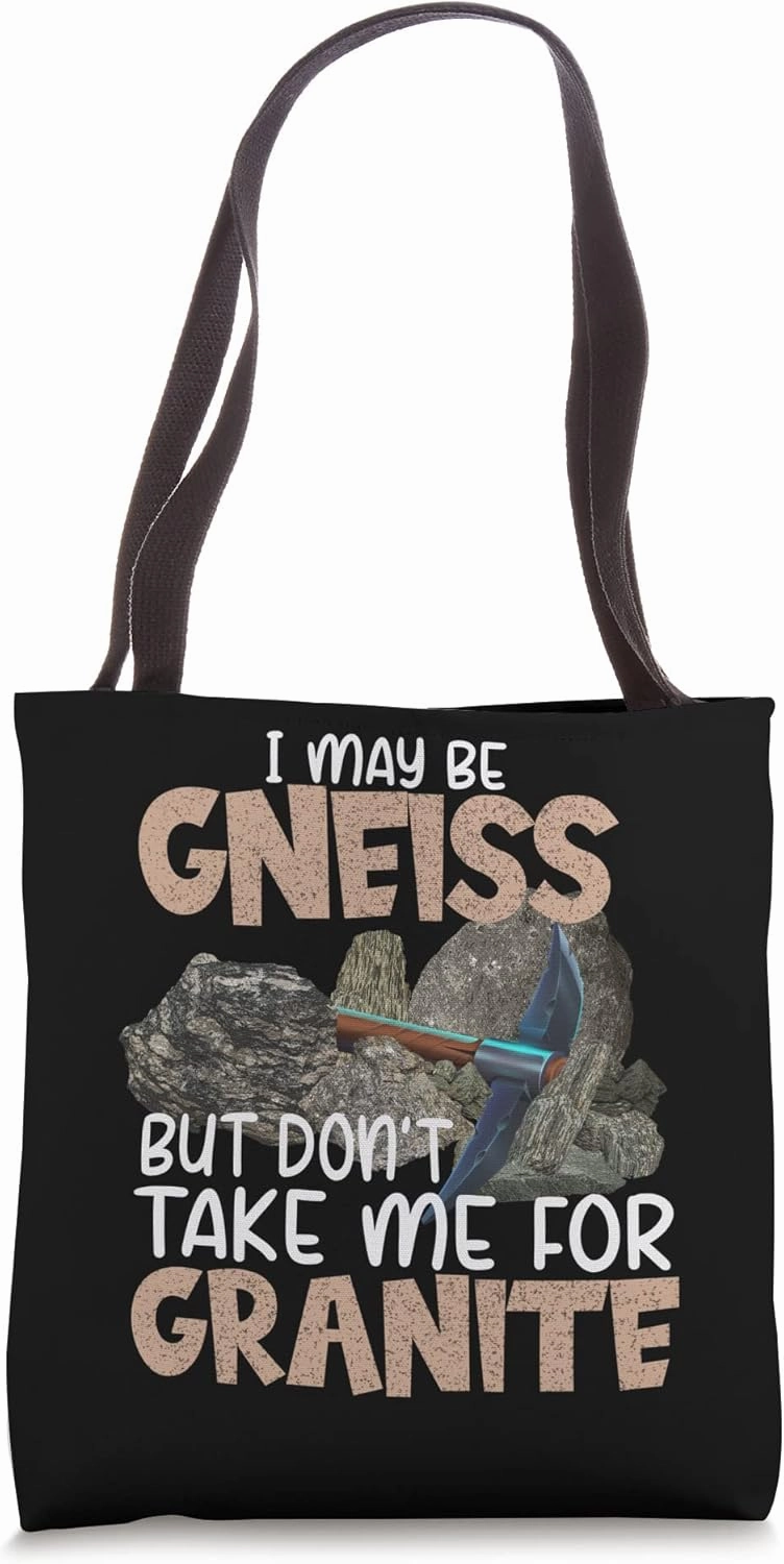I May Be Gneiss But Don't Take Me For Granite Funny Geology Tote Bag