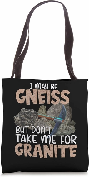 I May Be Gneiss But Don't Take Me For Granite Funny Geology Tote Bag