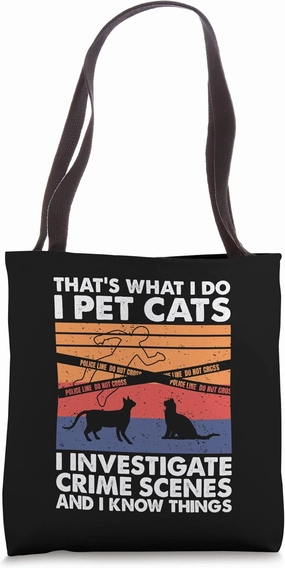 I Pet Cats I Investigate Crime Scenes & I Know Things Tote Bag