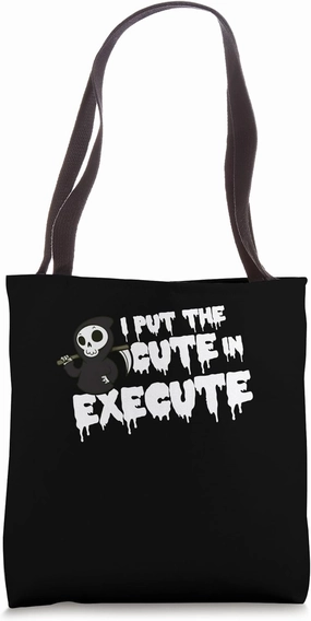 I Put The Cute In Execute Halloween Trick Or Treat Scary Tote Bag