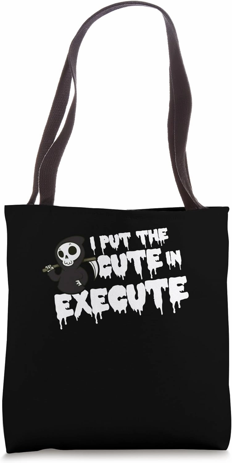 I Put The Cute In Execute Halloween Trick Or Treat Scary Tote Bag