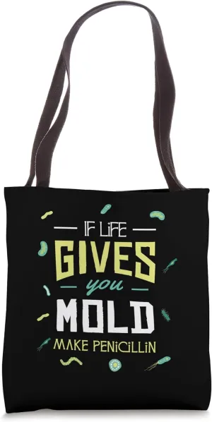 If Life Gives You Mold Make Penicillin Science Microbiology Tote Bag