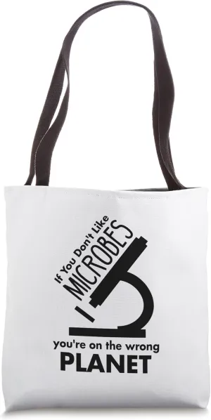 If You Don't Like Microbes You're On The Wrong Planet Tote Bag