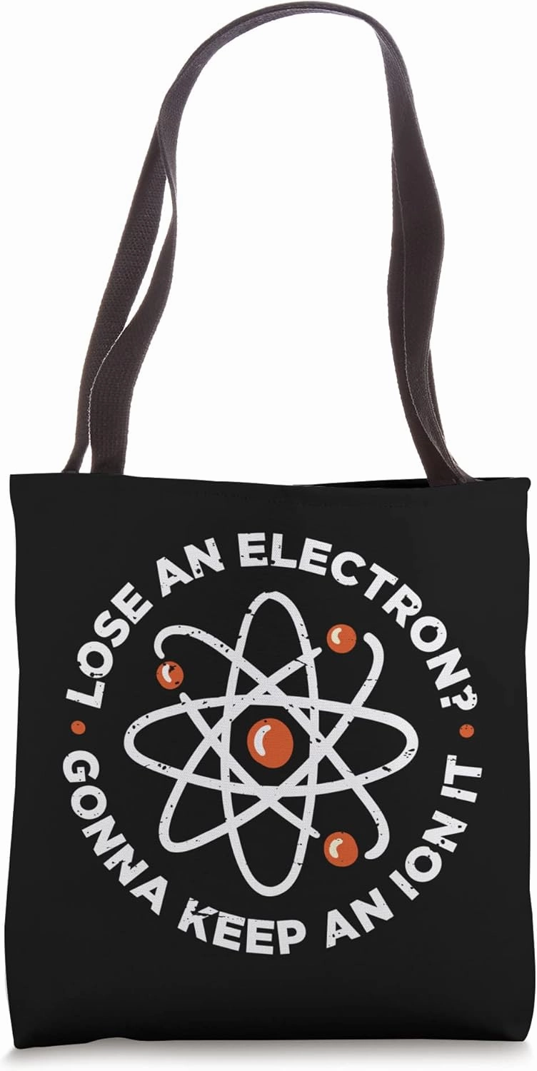 Lose An Electron Gotta Keep An Ion It Chemistry Science Tote Bag