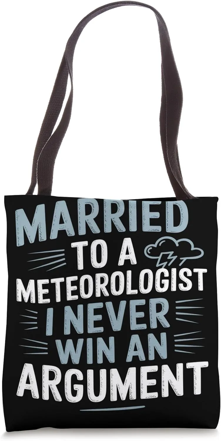 Married to a Meteorologist I Never Win Argument Meteorology Tote Bag