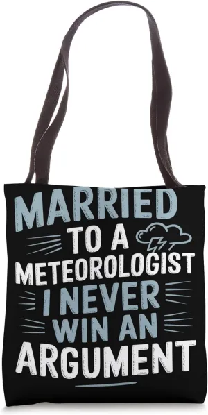 Married to a Meteorologist I Never Win Argument Meteorology Tote Bag