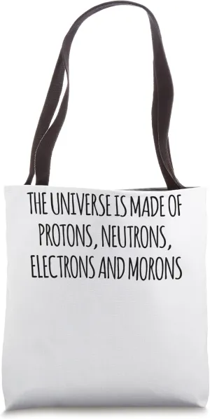 Physics The Universe Is Made Of Protons Neutrons Electrons Tote Bag