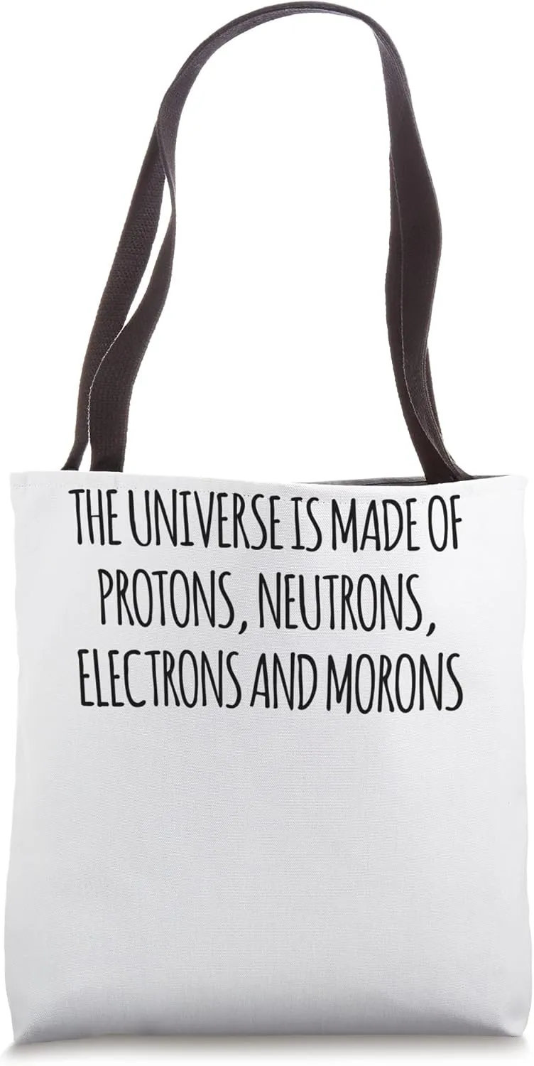 Physics The Universe Is Made Of Protons Neutrons Electrons Tote Bag