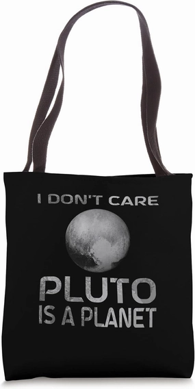 Pluto I Dont Care Pluto Is A Planet Pluto Tote Bag