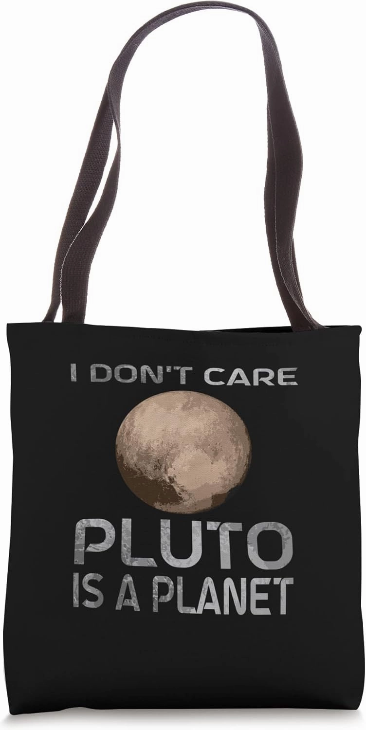 Pluto I Dont Care Pluto Is A Planet Pluto Tote Bag