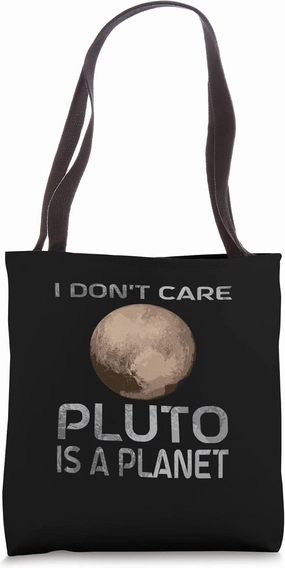 Pluto I Dont Care Pluto Is A Planet Pluto Tote Bag