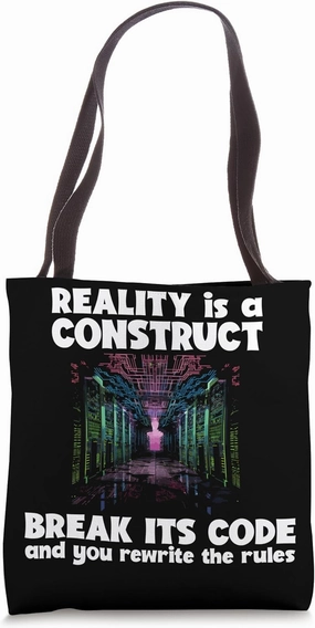 Reality is a construct break its code and you rewrite the Tote Bag