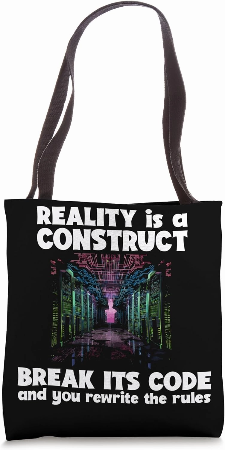 Reality is a construct break its code and you rewrite the Tote Bag