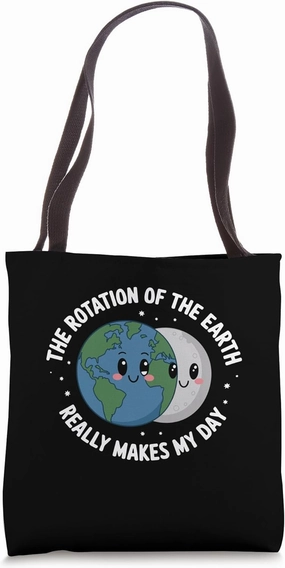 Rotation of the Earth Makes My Day Science Teacher Earth Day Tote Bag